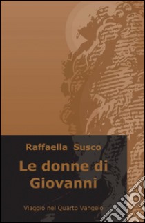 Le donne di Giovanni libro di Susco Raffaella