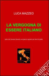 La vergogna di essere italiano libro di Mazzeo Luca