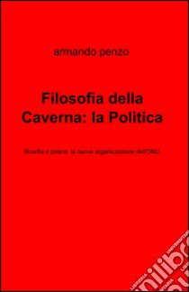 Filosofia della caverna: la politica libro di Penzo Armando