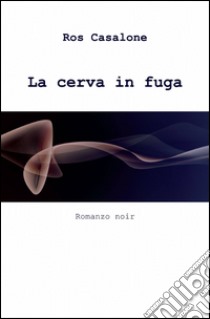 La cerva in fuga libro di Casalone Ros