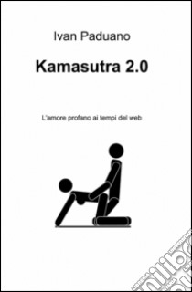 Kamasutra 2.0 libro di Paduano Ivan