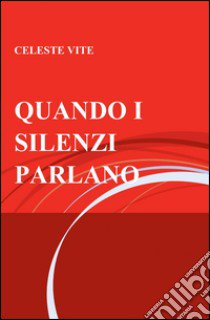 Quando i silenzi parlano libro di Vite Celeste