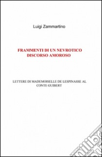 Frammenti di un nevrotico discorso amoroso libro di Zammartino Luigi