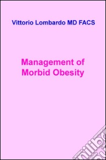 Management of morbid obesity libro di Lombardo Vittorio