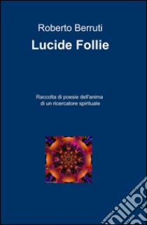 Lucide follie libro di Berruti Roberto