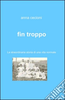 Fin troppo libro di Cecioni Anna