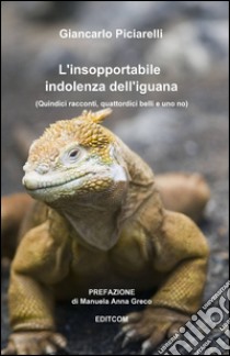 L'insopportabile indolenza dell'iguana libro di Piciarelli Giancarlo