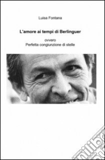 L'amore ai tempi di Berlinguer libro di Fontana Luisa