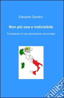 Non più una e indivisibile libro di Gandini Edoardo