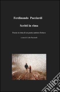 Scritti in rima libro di Pacciardi Ferdinando; Pacciardi L. (cur.)