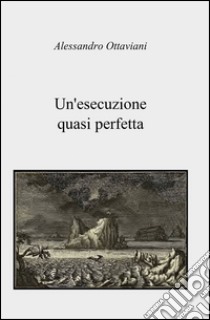 Un'esecuzione quasi perfetta libro di Ottaviani Alessandro