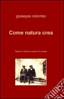 Come natura crea libro di Colombo Giuseppe