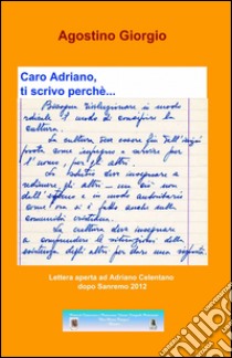 Caro Adriano, ti scrivo perchè... libro di Giorgio Agostino