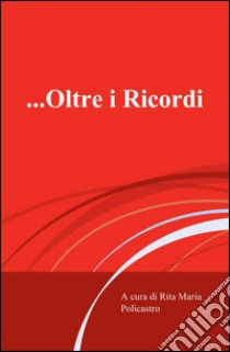 Oltre i ricordi libro di Policastro Rita M.