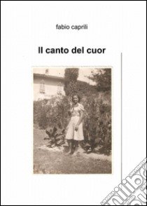 Il canto del cuor libro di Caprili Fabio