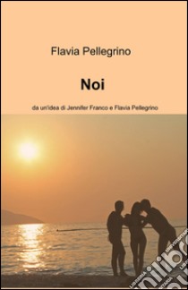 Noi libro di Pellegrino Flavia