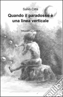 Quando il paradosso è una linea verticale libro di Città Salvo