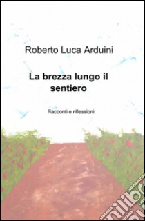 La brezza lungo il sentiero libro di Arduini Roberto L.