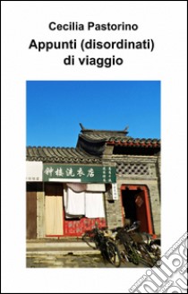 Appunti (disordinati) di viaggio libro di Pastorino Cecilia