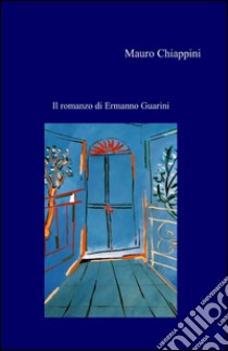 Il romanzo di Ermanno Guarini libro di Chiappini Mauro