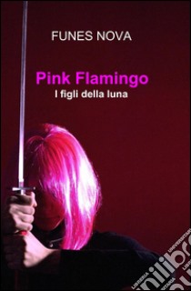 Pink Flamingo libro di Nova Funes