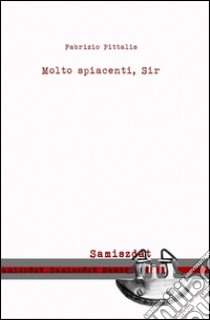 Molto spiacenti, Sir libro di Pittalis Fabrizio