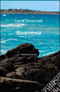 Biopoesia libro di Simoncelli Lucia