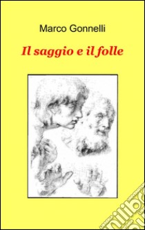 Il saggio e il folle libro di Gonnelli Marco