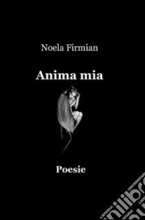 Anima mia libro di Firmian Noela