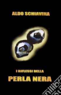 I riflessi della perla nera libro di Schiavina Aldo