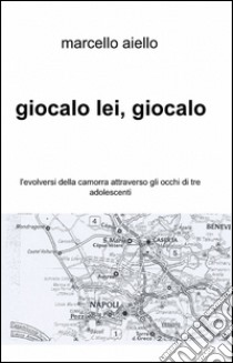 Giocalo lei, giocalo libro di Aiello Marcello