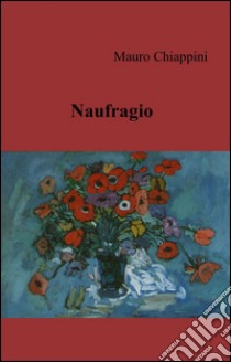 Naufragio libro di Chiappini Mauro