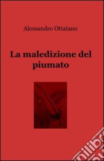 La maledizione del piumato libro di Ottaiano Alessandro