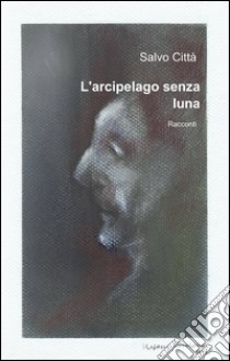 L'arcipelago senza luna libro di Città Salvo