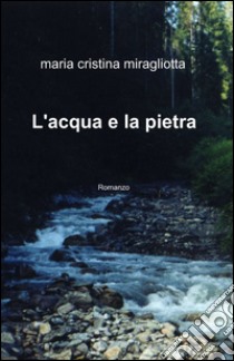 L'acqua e la pietra libro di Miragliotta Maria Cristina