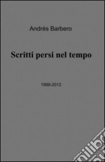 Scritti persi nel tempo libro di Barbero Andrés