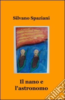 Il nano e l'astronomo libro di Spaziani Silvano