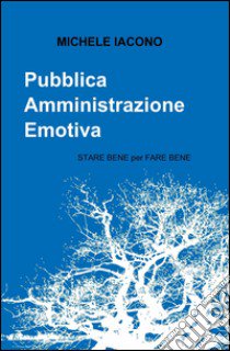 Pubblica amministrazione emotiva libro di Iacono Michele