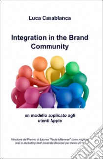 Integration in the brand community libro di Casablanca Luca