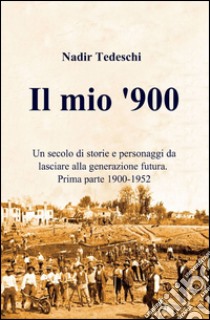 Il mio '900 libro di Tedeschi Nadir