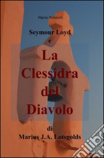 Seymour Loyd e la clessidra del diavolo libro di Polidori Mario