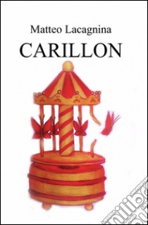 Carillon. Testo francese a fronte. Ediz. bilingue libro di Lacagnina Matteo