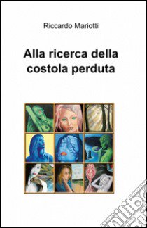 Alla ricerca della costola perduta libro di Mariotti Riccardo