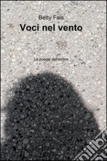 Voci nel vento libro di Fais Betty