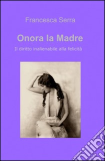 Onora la madre libro di Serra Francesca