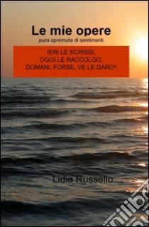 Le mie opere libro di Russello Lidia