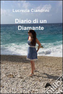 Diario di un Diamante libro di Ciandrini Lucrezia