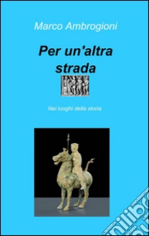 Per un'altra strada libro di Ambrogioni Marco