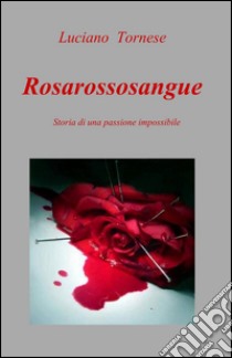 Rosarossosangue libro di Tornese Luciano