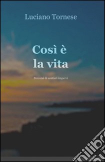 Così è la vita libro di Tornese Luciano